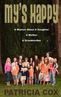 My's Happy: A Memoir about a Daughter, a Mother, and a Grandmother di Patricia Cox edito da Createspace