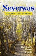 Neverwas: Forgotten Tales of Albion di Richard Fredric Grenvile edito da Createspace