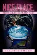 Nice Place, Shame about the Human race di Allan Gilmour edito da Xlibris