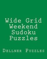 Wide Grid Weekend Sudoku Puzzles: Sudoku Puzzles from the Dellner Collection di Dellner Puzzles edito da Createspace
