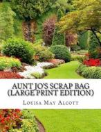 Aunt Jo's Scrap Bag di Louisa May Alcott edito da Createspace