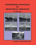 Engineering Principles of Mechanical Vibration: 4th Edition di Ph. D. Douglas D. Reynolds edito da AUTHORHOUSE