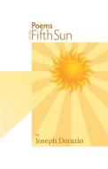 Poems of the Fifth Sun di Joseph Dorazio edito da Trafford Publishing