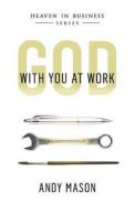 God with You at Work di Andy Mason edito da Createspace