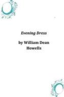 Evening Dress di William Dean Howells edito da Createspace