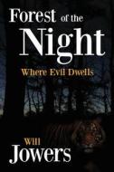 Forest of the Night: Where Evil Dwells di Dr Will Jowers edito da Createspace