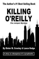 Killing O'Reilly di Dieter M. Crowley, Lance Hodge edito da Createspace
