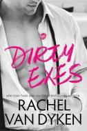 Dirty Exes di Rachel Van Dyken edito da SKYSCAPE