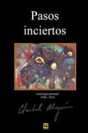 Pasos Inciertos: Antologia 1948 - 2014 di Claribel Alegria edito da Createspace