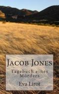 Jacob Jones: Tagebuch Eines Morders di Eva Lirot edito da Createspace