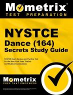 NYSTCE Dance (164) Secrets Study Guide: NYSTCE Exam Review and Practice Test for the New York State Teacher Certification Examinations edito da MOMETRIX MEDIA LLC