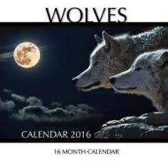 Wolves Calendar 2016: 16 Month Calendar di Jack Smith edito da Createspace