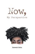 Now, My Perspective di Zuta Hannah Zuta edito da FriesenPress