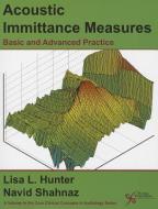 Acoustic Immittance Measures di Lisa L. Hunter, Navid Shahnaz edito da PLURAL PUBLISHING