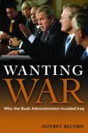 Wanting War di Jeffrey Record edito da Potomac Books Inc