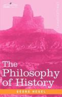 The Philosophy of History di Georg Wilhelm Friedrich Hegel edito da Cosimo Classics