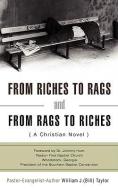 From Riches to Rags and from Rags to Riches di William J. Taylor edito da XULON PR