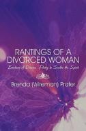 Rantings Of A Divorced Woman di Brenda Prater edito da America Star Books
