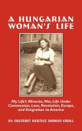 A Hungarian Woman's Life di Erzsebet Croll edito da Strategic Book Publishing & Rights Agency, LLC