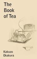 The Book of Tea di Kakuzo Okakura edito da BOTTOM OF THE HILL PUB