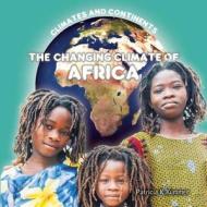The Changing Climate of Africa di Dean Miller edito da Cavendish Square Publishing