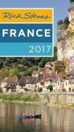 Rick Steves France 2017 di Rick Steves edito da Avalon Travel Publishing