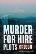 Murder for Hire Plots: Oregon di Margaret Laplante edito da AMER THROUGH TIME