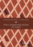 The Communication of Hate di John Haas, Michael Waltman edito da Peter Lang