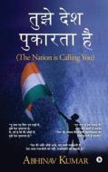 Tujhe Desh Pukarta Hai: The Nation Is Calling You di Abhinav Kumar edito da Notion Press, Inc.
