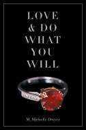Love and Do What You Will di M. Michelle Dwyer edito da Page Publishing Inc