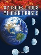 Seasons, Tides, and Lunar Phases di Tara Haelle edito da ROURKE PUB LLC