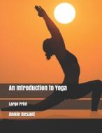 An Introduction To Yoga di Annie Besant edito da Independently Published