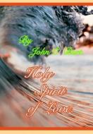 Holy Spirit Of Love. di John C Burt edito da Blurb