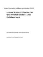 In-Space Structural Validation Plan for a Stretched-Lens Solar Array Flight Experiment di National Aeronautics and Space Adm Nasa edito da LIGHTNING SOURCE INC