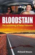 Bloodstain: The Vanishing of Peter Falconio di Richard Shears edito da NEW HOLLAND