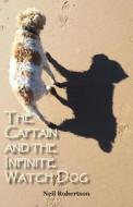 The Captain and the Infinite Watch Dog di Neil Robertson edito da PARAGON PUB