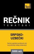 Srpsko-Uzbecki Tematski Recnik - 5000 Korisnih Reci di Andrey Taranov edito da T&P BOOKS
