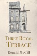 Three Royal Terrace di Ronald McGill edito da Olympia Publishers