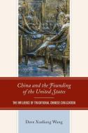 China And The Founding Of The United States di Dave Xueliang Wang edito da Lexington Books