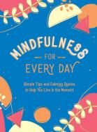MINDFULNESS FOR EVERY DAY di SUMMERSDALE PUBLISHE edito da SUMMERSDALE