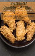 Superlative Air Fryer Cookbook For Beginners di Moore Jenson Moore edito da Giovanni Rinco