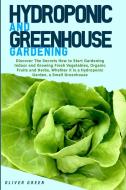 Hydroponic And Greenhouse Gardening di Oliver Green edito da Oliver Green