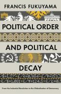 Political Order and Political Decay di Francis Fukuyama edito da Profile Books