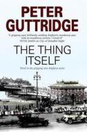 The Thing Itself di Peter Guttridge edito da Severn House Publishers Ltd