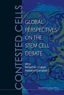Contested Cells: Global Perspectives On The Stem Cell Debate di Capps Benjamin J edito da Imperial College Press