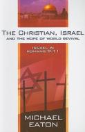 The Christian, Israel, and the Hope of World Revival: Israel in Romans 9-11 di Michael Eaton edito da Sovereign World