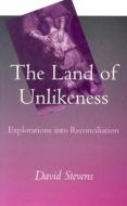 The Land of Unlikeness: Explorations Into Reconciliation di David Stevens edito da Columbia Press (IE)