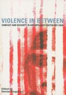 Violence in Between di Damien Kingsbury edito da Monash University Publishing