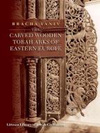 The Carved Wooden Torah Arks of Eastern Europe di Bracha Yaniv edito da Liverpool University Press