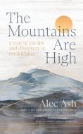 The Mountains Are High di Alec Ash edito da Scribe Publications